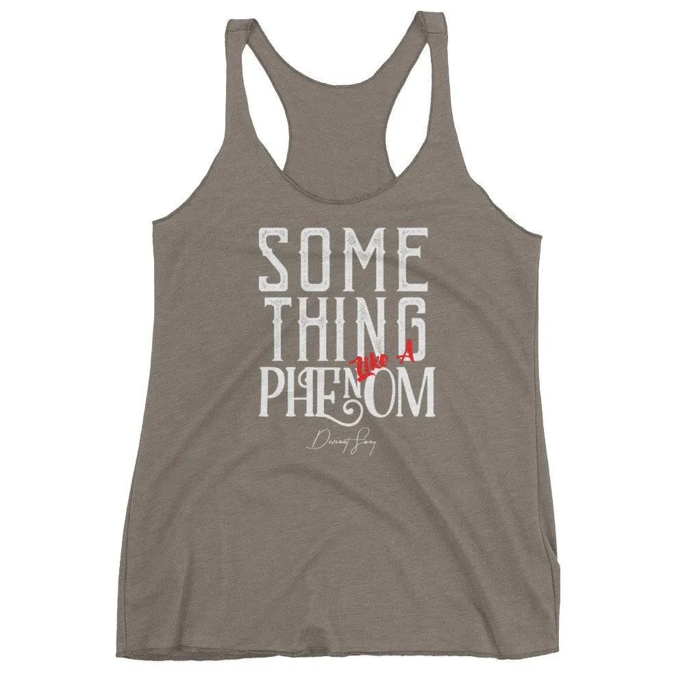 Women's Something Like a Phenom racerback tank